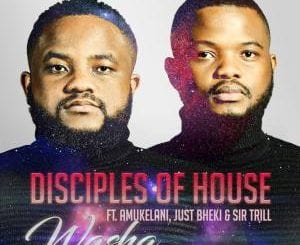 Disciples of House, Washa, Amukelani, Just Bheki, Sir Trill, mp3, download, datafilehost, toxicwap, fakaza, Afro House, Afro House 2020, Afro House Mix, Afro House Music, Afro Tech, House Music