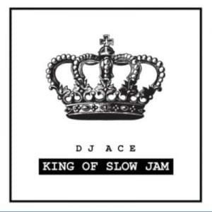 Dj Ace, King Of Slow Jam, download ,zip, zippyshare, fakaza, EP, datafilehost, album, House Music, Amapiano, Amapiano 2020, Amapiano Mix, Amapiano Music