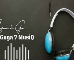 Guga 7 Musiq, Ingoma Ka Gino, Uzok’dlalela, mp3, download, datafilehost, toxicwap, fakaza, Afro House, Afro House 2020, Afro House Mix, Afro House Music, Afro Tech, House Music