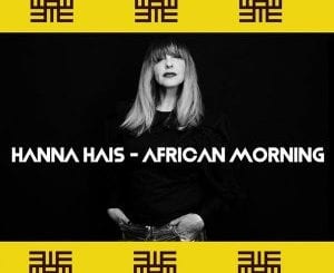 Hanna Hais, African Morning, mp3, download, datafilehost, toxicwap, fakaza, Afro House, Afro House 2020, Afro House Mix, Afro House Music, Afro Tech, House Music