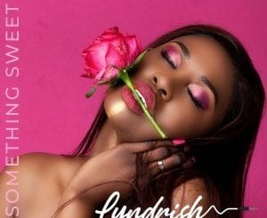Lyndrish, Something Sweet, Full Version, mp3, download, datafilehost, toxicwap, fakaza, Afro House, Afro House 2020, Afro House Mix, Afro House Music, Afro Tech, House Music