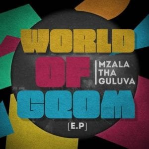 Mzala ThaGuluva, World Of Gqom, download ,zip, zippyshare, fakaza, EP, datafilehost, album, Gqom Beats, Gqom Songs, Gqom Music, Gqom Mix, House Music