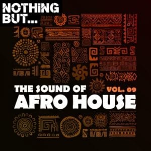 Nothing But, The Sound of Afro House, Vol. 09, download ,zip, zippyshare, fakaza, EP, datafilehost, album, Afro House, Afro House 2020, Afro House Mix, Afro House Music, Afro Tech, House Music