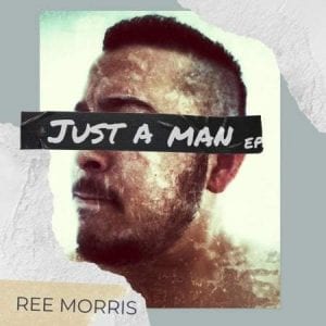 Ree Morris, Just A Man, download ,zip, zippyshare, fakaza, EP, datafilehost, album, Soulful House Mix, Soulful House, Soulful House Music, House Music