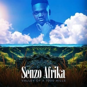 Senzo Afrika, Valley Of A 1000 Hills, download ,zip, zippyshare, fakaza, EP, datafilehost, album, House Music, Amapiano, Amapiano 2020, Amapiano Mix, Amapiano Music
