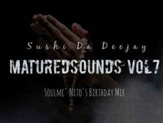 Sushi Da Deejay, Matured Sounds Vol. 7, SoulMc_Nito-s Bday Mix, mp3, download, datafilehost, toxicwap, fakaza, House Music, Amapiano, Amapiano 2020, Amapiano Mix, Amapiano Music