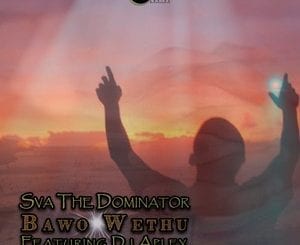 Sva The Dominator, Bawo Wethu, DJ Aplex, mp3, download, datafilehost, toxicwap, fakaza, House Music, Amapiano, Amapiano 2020, Amapiano Mix, Amapiano Music