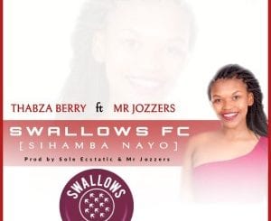 Thabza Berry, Mr Jozzers, Swallows FC, Sihamba Nayo, mp3, download, datafilehost, toxicwap, fakaza, House Music, Amapiano, Amapiano 2020, Amapiano Mix, Amapiano Music