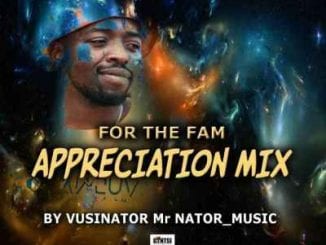 Vusinator, For The Fam Appreciation Mix, mp3, download, datafilehost, toxicwap, fakaza, House Music, Amapiano, Amapiano 2020, Amapiano Mix, Amapiano Music