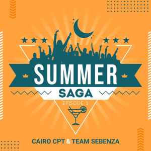 Cairo Cpt, Team Sebenza, Summer Saga Episode 1, download ,zip, zippyshare, fakaza, EP, datafilehost, album, Gqom Beats, Gqom Songs, Gqom Music, Gqom Mix, House Music