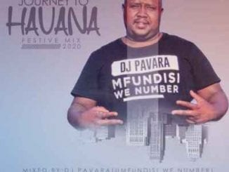 Dj Pavara, Journey to Havana Festive Mix, Mfundisi we Number Session, mp3, download, datafilehost, toxicwap, fakaza, House Music, Amapiano, Amapiano 2020, Amapiano Mix, Amapiano Music