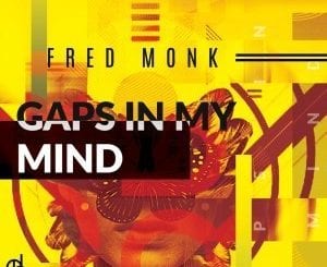 Fred Monk, Gaps In My Mind, download ,zip, zippyshare, fakaza, EP, datafilehost, album, Deep House Mix, Deep House, Deep House Music, Deep Tech, Afro Deep Tech, House Music
