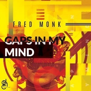 Fred Monk, Gaps In My Mind, download ,zip, zippyshare, fakaza, EP, datafilehost, album, Deep House Mix, Deep House, Deep House Music, Deep Tech, Afro Deep Tech, House Music