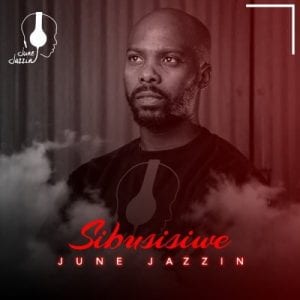 June Jazzin, Sibusisiwe, mp3, download, datafilehost, toxicwap, fakaza, Deep House Mix, Deep House, Deep House Music, Deep Tech, Afro Deep Tech, House Music