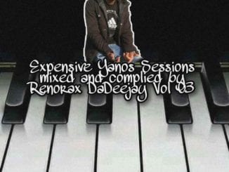 Renorax DaDeejay, Expensive Yanos Sessions Vol. 3, mp3, download, datafilehost, toxicwap, fakaza, House Music, Amapiano, Amapiano 2020, Amapiano Mix, Amapiano Music