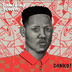 Samthing Soweto, Danko!, download ,zip, zippyshare, fakaza, EP, datafilehost, album, House Music, Amapiano, Amapiano 2020, Amapiano Mix, Amapiano Music