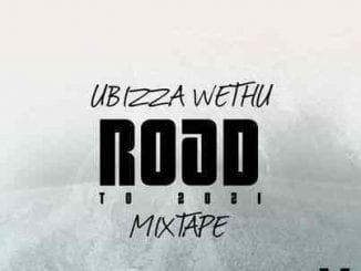 UBizza Wethu, Road To 2021 Mixtape, mp3, download, datafilehost, toxicwap, fakaza, Gqom Beats, Gqom Songs, Gqom Music, Gqom Mix, House Music