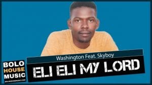 Washington, Eli Eli My Lord, SkyBoy, mp3, download, datafilehost, toxicwap, fakaza, Afro House, Afro House 2020, Afro House Mix, Afro House Music, Afro Tech, House Music