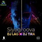 DJ Lag, DJ Tira, Siyagroova, Video, mp3, download, datafilehost, toxicwap, fakaza, House Music, Amapiano, Amapiano 2021, Amapiano Mix, Amapiano Music
