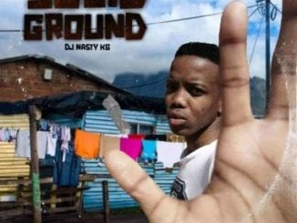 DJ Nasty KG, Solid Ground, download ,zip, zippyshare, fakaza, EP, datafilehost, album, House Music, Amapiano, Amapiano 2020, Amapiano Mix, Amapiano Music