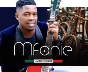 Mfanie, Umakhenikha, download ,zip, zippyshare, fakaza, EP, datafilehost, album, Maskandi Songs, Maskandi, Maskandi Mix, Maskandi Music, Maskandi Classics