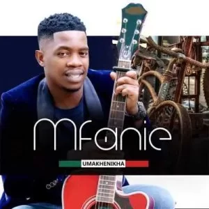 Mfanie, Umakhenikha, download ,zip, zippyshare, fakaza, EP, datafilehost, album, Maskandi Songs, Maskandi, Maskandi Mix, Maskandi Music, Maskandi Classics