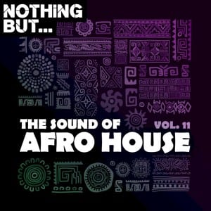 Nothing But, The Sound of Afro House, Vol. 11, download ,zip, zippyshare, fakaza, EP, datafilehost, album, Afro House, Afro House 2021, Afro House Mix, Afro House Music, Afro Tech, House Music