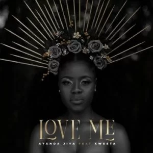 Ayanda Jiya, Love Me, Kwesta, mp3, download, datafilehost, toxicwap, fakaza, Afro House, Afro House 2021, Afro House Mix, Afro House Music, Afro Tech, House Music