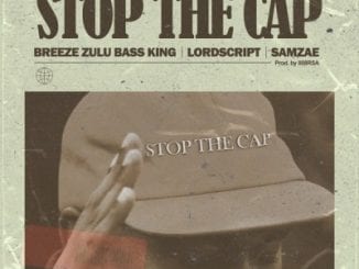 Breeze Zulu Bass King, Stop the Cap, Lord Script, Samz-ae, mp3, download, datafilehost, toxicwap, fakaza, Afro House, Afro House 2021, Afro House Mix, Afro House Music, Afro Tech, House Music
