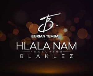 Brian Temba, Hlala Nam, Blaklez, mp3, download, datafilehost, toxicwap, fakaza, Hiphop, Hip hop music, Hip Hop Songs, Hip Hop Mix, Hip Hop, Rap, Rap Music