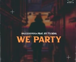 BruceDeeperSA, STI T’s Soul, We Party, Original Mix, mp3, download, datafilehost, toxicwap, fakaza, Afro House, Afro House 2021, Afro House Mix, Afro House Music, Afro Tech, House Music