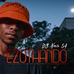 DJ Nova SA, Ezothando, download ,zip, zippyshare, fakaza, EP, datafilehost, album, House Music, Amapiano, Amapiano 2021, Amapiano Mix, Amapiano Music