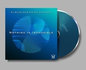 Da Bless SA, Sir Vee The Great, Nothing Is Impossible, download ,zip, zippyshare, fakaza, EP, datafilehost, album, Deep House Mix, Deep House, Deep House Music, Deep Tech, Afro Deep Tech, House Music