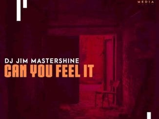 Dj Jim Mastershine,Can You Feel It, mp3, download, datafilehost, toxicwap, fakaza, House Music, Amapiano, Amapiano 2021, Amapiano Mix, Amapiano Music