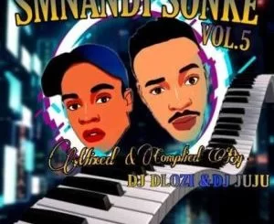 Dj Juju, DJ Dlozi, Smnandi Sonke Mix Vol 5, mp3, download, datafilehost, toxicwap, fakaza, House Music, Amapiano, Amapiano 2021, Amapiano Mix, Amapiano Music