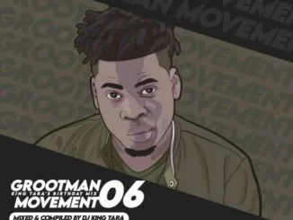 Dj King Tara, Grootman Movement Episode 6 Mix, Strictly King Tara, mp3, download, datafilehost, toxicwap, fakaza, House Music, Amapiano, Amapiano 2021, Amapiano Mix, Amapiano Music