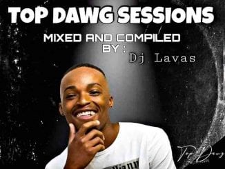 Dj Lavas, Amapiano Top Dawg Sessions, mp3, download, datafilehost, toxicwap, fakaza, House Music, Amapiano, Amapiano 2021, Amapiano Mix, Amapiano Music