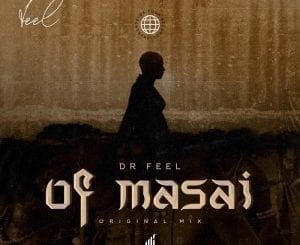 Dr Feel, Of Masai, Original Mix, mp3, download, datafilehost, toxicwap, fakaza, Deep House Mix, Deep House, Deep House Music, Deep Tech, Afro Deep Tech, House Music