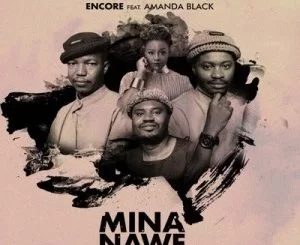 Encore, Mina Nawe, Amanda Black, Video, mp3, download, datafilehost, toxicwap, fakaza, R&B/Soul, R&B/Soul Mix, R&B/Soul Music, R&B/Soul Classics, R&B, Soul, Soul Mix, Soul Classics