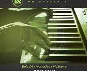 Epic Dj, Mc Scene, Monocles, Pina Yaka, mp3, download, datafilehost, toxicwap, fakaza, House Music, Amapiano, Amapiano 2021, Amapiano Mix, Amapiano Music