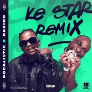 Focalistic – Ke Star Remix ft. Davido