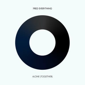 Fred Everything, Alone, Together, download ,zip, zippyshare, fakaza, EP, datafilehost, album, Deep House Mix, Deep House, Deep House Music, Deep Tech, Afro Deep Tech, House Music