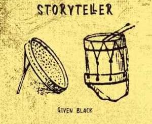 Given Black, Story Teller, mp3, download, datafilehost, toxicwap, fakaza, Afro House, Afro House 2021, Afro House Mix, Afro House Music, Afro Tech, House Music