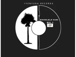 Iyenyuka Records, Sikhalela Kuni Vol 1, download ,zip, zippyshare, fakaza, EP, datafilehost, album, Gqom Beats, Gqom Songs, Gqom Music, Gqom Mix, House Music
