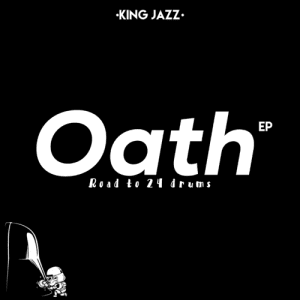King Jazz , Oath, Road to 24 Drums, download ,zip, zippyshare, fakaza, EP, datafilehost, album, House Music, Amapiano, Amapiano 2021, Amapiano Mix, Amapiano Music