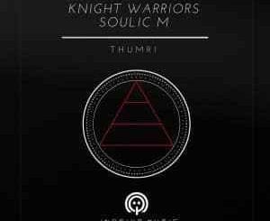 Knight Warriors, Soulic M, Thumri, Original Mix, mp3, download, datafilehost, toxicwap, fakaza, Afro House, Afro House 2021, Afro House Mix, Afro House Music, Afro Tech, House Music
