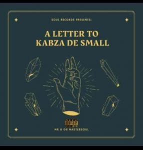 Mr 606 Mastersoul, A Letter To Kabza De Small, download ,zip, zippyshare, fakaza, EP, datafilehost, album, House Music, Amapiano, Amapiano 2021, Amapiano Mix, Amapiano Music