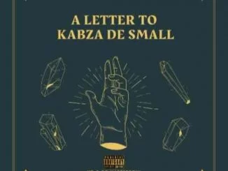 Mr 606 Mastersoul, A Letter To Kabza De Small, download ,zip, zippyshare, fakaza, EP, datafilehost, album, House Music, Amapiano, Amapiano 2021, Amapiano Mix, Amapiano Music