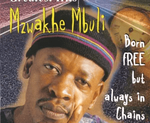 Mzwakhe Mbuli, Greatest Hits : Born Free But Always In Chains, download ,zip, zippyshare, fakaza, EP, datafilehost, album, Kwaito Songs, Kwaito, Kwaito Mix, Kwaito Music, Kwaito Classics