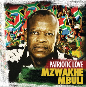 Mzwakhe Mbuli, Patriotic Love, download ,zip, zippyshare, fakaza, EP, datafilehost, album, Kwaito Songs, Kwaito, Kwaito Mix, Kwaito Music, Kwaito Classics
